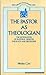 The Pastor as Theologian: The Integration of Pastoral Ministry, Theology and Discipleship