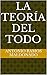 LA TEORÍA DEL TODO