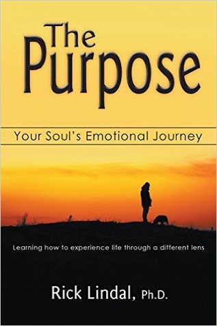 The Purpose: Your Soul's Emotional Journey: Learning How to Experience Life Through a Different Lens
