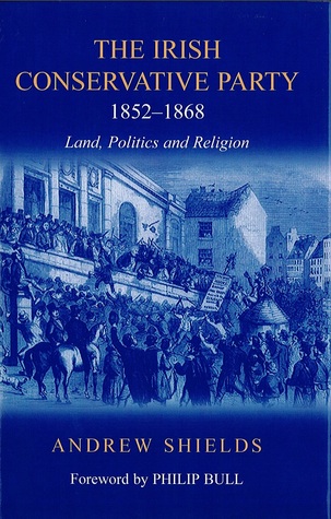 Irish Conservative Party, 1852-1868: Land, Politics and Religion