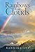 Rainbows in my Clouds by Radhika Lee