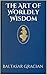 The Art of Worldly Wisdom (Illustrated) by Baltasar Gracián The Art of Worldly Wisdom (Illustrated) by Baltasar Gracián