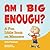 Am I Big Enough?: A Fun Lit...