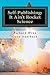 Self-Publishing: It Ain't Rocket Science: A Practical Guide to Writing, Publishing, and Promoting a Book