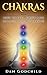 CHAKRAS: How To Feel Grow And Balance Your Chakras (chakra, chakras, chakras for beginners, chakra healing, chakra balancing, chakra meditation, chakras explained, kundalini)