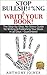 Stop Bullsh*#%ng & Write Your Book: The Step-by-Step, No Stress Guide for Writing & Publishing Your Book in 30 Days - Guaranteed.