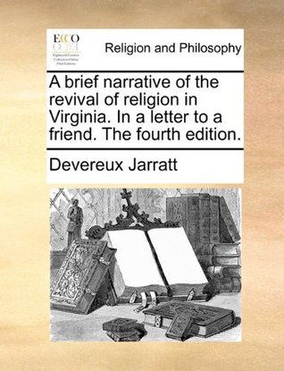 A Brief Narrative of the Revival of Religion in Virginia. in a Letter to a Friend. the Fourth Edition.