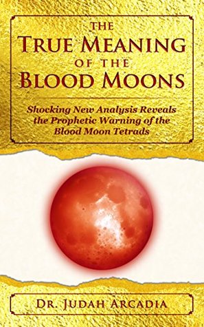 The True Meaning of the Blood Moons: Shocking New Analysis Reveals the Message of the Blood Moon Tetrads (Kindle Edition)