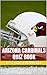 Arizona Cardinals Quiz Book - 50 Fun & Fact Filled Questions About NFL Football Team Arizona Cardinals
