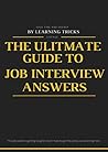 The Ultimate Guide To Job Interview Answers