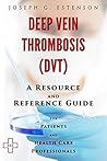 Deep Vein Thrombosis - A Reference Guide (BONUS DOWNLOADS) (The Hill Resource and Reference Guide Book 139)