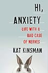 Book cover for Hi, Anxiety: Life With a Bad Case of Nerves