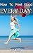 How To Feel Good Every Day!