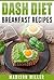 DASH Diet: Breakfast Recipes (DASH Diet Cookbook)