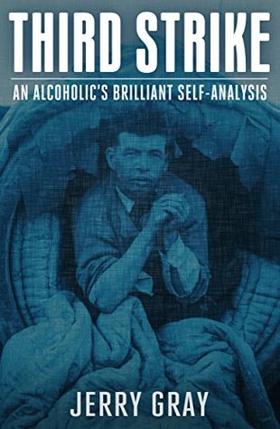 The Third Strike: An Alcoholic's Brilliant Self-Analysis (Kindle Edition)