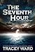 The Seventh Hour by Tracey  Ward