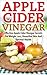 Apple Cider Vinegar: Effective Apple Cider Vinegar Secrets For Weight Loss, Beautiful Skin And Optimal Health (Natural Beauty, Apple Cider, Apple Cider Vinegar)
