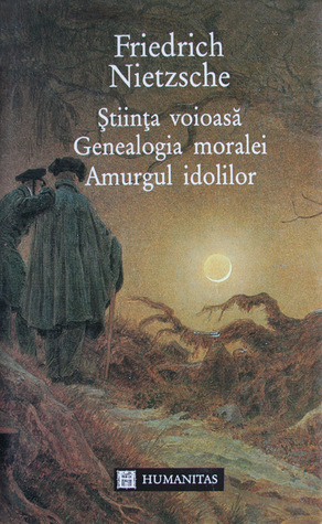 Stiinta voioasa / Genealogia moralei / Amurgul Idolilor