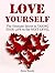 Love Yourself: The Ultimate Secret to Taking Your Life to the Next Level (Love Yourself, love yourself to great health, love yourself like your life)