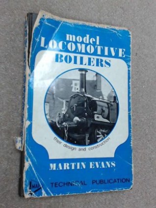 Model Locomotive Boilers: Their Design and Construction