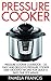 Pressure Cooker: Pressure Cooker Cookbook – 35 Easy And Delicious Pressure Cooker and Crockpot Recipes For Quick & Easy One Pot Meals! (Soup Recipes, Crockpot, Meals)