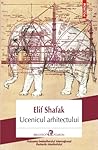 Ucenicul arhitectului by Elif Shafak Ucenicul arhitectului by Elif Shafak
