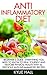 Anti Inflammatory Diet: Beginner's Guide - Everything You Need To Know To Heal Yourself And Restore Physical Health With 44 Delicious Anti-Inflammatory Recipes (Weight Loss Plan, Pain Free)