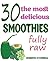 30 The Most Delicious Smoothies (Raw Friendly): (Smoothie, Smoothies, Smoothie Recipes, Smoothies for Weight Loss, Green Smoothie, Smoothie Recipes For ... (The Most Amazing Smoothie Recipes Book 2)