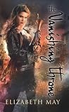 The Vanishing Throne by Elizabeth        May