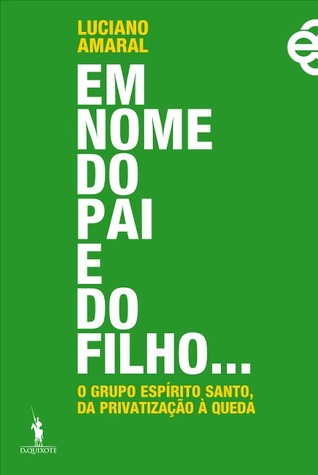 Em Nome do Pai e do Filho... O Grupo Espírito Santo, Da Privatização à Queda (Paperback)
