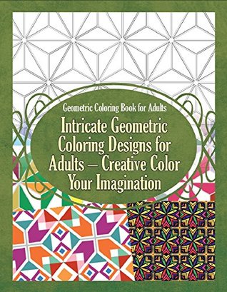 Intricate Geometric Coloring Designs for Adults – Creative Color Your Imagination (Kindle Edition)