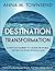 Destination: Transformation: A forty-day journey to change the world, written for people with baggage
