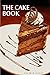 The Cake Book: 164 Cake & C...