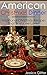 American Christmas Dinner: Traditional Christmas Recipes That Everyone Loves: (Christmas, Casseroles, Cookbooks, Slow Cooker Recipes, Crock Pot Recipes, ... two, special occasions, holiday cooking)