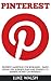 Pinterest: Pinterest Marketing For Beginners – Simple Step-by-Step Business Plan And Strategy To Making Money On Pinterest! (Pinterest Marketing, Pinterest For Business, Social Media Marketing)