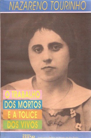 O Trabalho dos Mortos e a Tolice dos Vivos (Paperback)