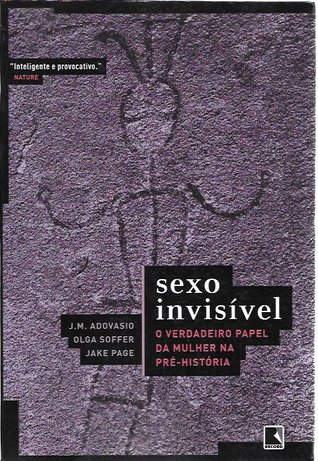 Sexo Invisível - O Verdadeiro Papel da Mulher na Pré-História