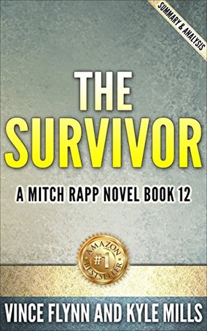 The Survivor: by Vince Flynn and Kyle Mills (A Mitch Rapp Novel Book 12) | Unofficial & Independent Summary & Analysis