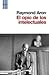 El opio de los intelectuales by Raymond Aron