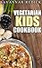 Vegetarian Kids Cookbook: (kids cookbook ages 9-12, kids recipes, kids recipes cookbook, kids food books, kids lunch ideas, kids lunch box recipes)