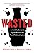 Wasted: An Alcoholic Therap...