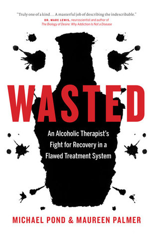 Wasted: An Alcoholic Therapist's Fight for Recovery in a Flawed Treatment System