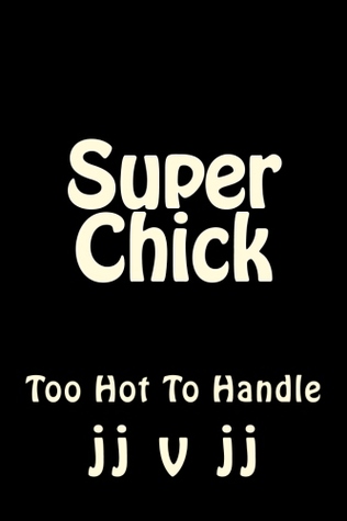 Super Chick: Too Hot To Handle