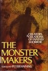 The Monster Makers: Creators and Creations of Fantasy and Horror The Monster Makers: Creators and Creations of Fantasy and Horror