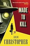 Made to Kill by Adam Christopher Made to Kill by Adam Christopher