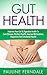 Gut Health: Improve Your Gut & Digestive Health To Cure Disease, Restore Health, Improve Metabolism, Happiness And Emotional Health (Gut Health, Digestive Health, Detox Diet, Cleanse)