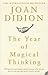 The Year of Magical Thinking by Joan Didion