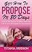Get Him To Propose In 80 Days: Unlock The Secrets To Make Your Guy Fall In Love & Commit To You Forever (Love Matters Book 2)