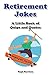 Retirement Jokes: A Little Book of Quips and Quotes