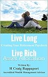 Live Long Live Rich: Creating Your Retirement Paycheck: Asset Allocation Live Long Live Rich: Creating Your Retirement Paycheck: Asset Allocation
